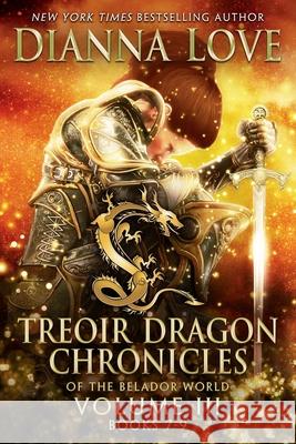 Treoir Dragon Chronicles of the Belador World(TM): Volume III, Books 7-9 Dianna Love 9781940651170