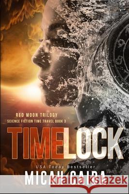 Time Lock: Red Moon science fiction, time travel trilogy Book 3 Caida, Micah 9781940651804