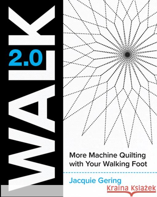 Walk 2.0: More Machine Quilting with Your Walking Foot Jacquie Gering 9781940655437