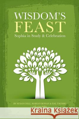 Wisdom's Feast: Sophia in Study and Celebration Susan Cole Marian Ronan Hal Taussig 9781940671772 Apocryphile Press