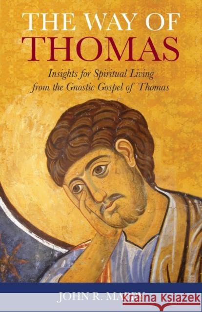 The Way of Thomas: Insights for Spiritual Living from the Gnostic Gospel of Thomas John R Mabry 9781940671833 Apocryphile Press