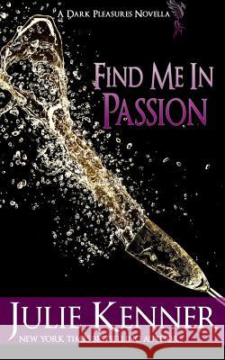 Find Me in Passion: Mal and Christina's Story, Part 3 Julie Kenner 9781940673332 J K Books