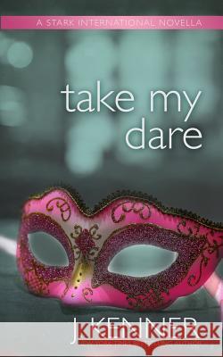 Take My Dare: A Stark International Novella J. Kenner 9781940673356 Martini & Olive