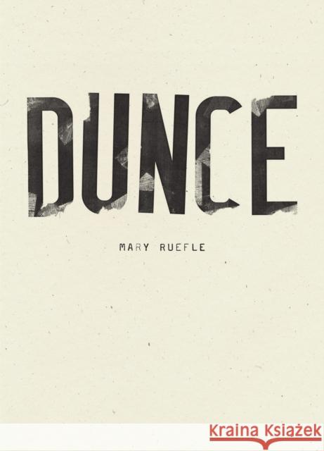 Dunce Mary Ruefle 9781940696997