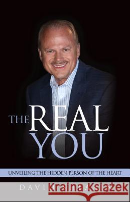 The Real You: Unveiling the Hidden Person of the Heart David Shearin 9781940697093 David Shearin Ministries