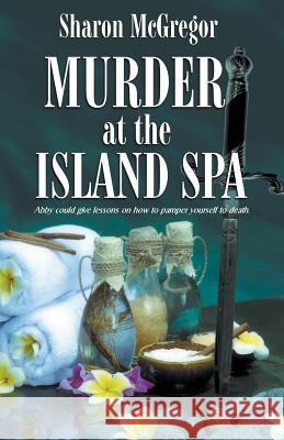 Murder at the Island Spa Sharon McGregor 9781940707501 Whimsical Publications