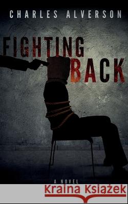 Fighting Back Charles Alverson 9781940708294 Tinderboxed Press