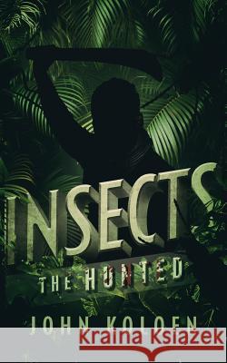 Insects: The Hunted John Koloen 9781940708676 Watchfire Press