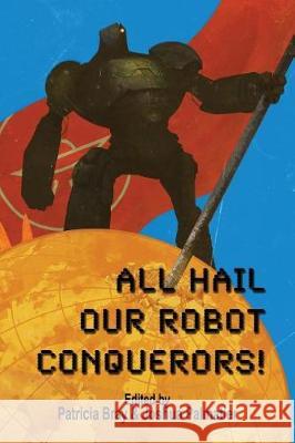 All Hail Our Robot Conquerors! Seanan McGuire Steve Miller Rosemary Edghill 9781940709147 Zombies Need Brains LLC