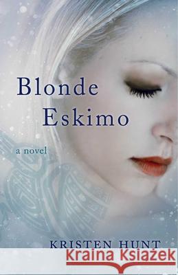 Blonde Eskimo Kristen Hunt 9781940716626 Sparkpress