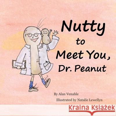 Nutty to Meet You, Dr. Peanut Natalie Lewellyn Alan Venable 9781940722054 One Monkey Books