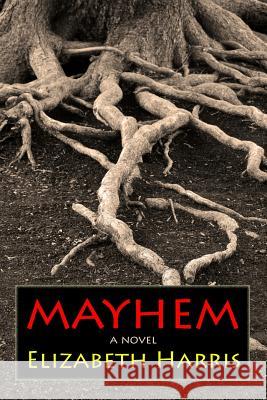 Mayhem: Three Lives of a Woman Elizabeth Harris 9781940724003