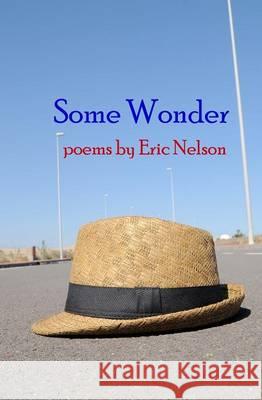 Some Wonder: poems Nelson, Eric 9781940724027