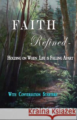 Faith Refined--Holding on When Life is Falling Apart: With Conversation Starters Donivan, Marilee 9781940728124