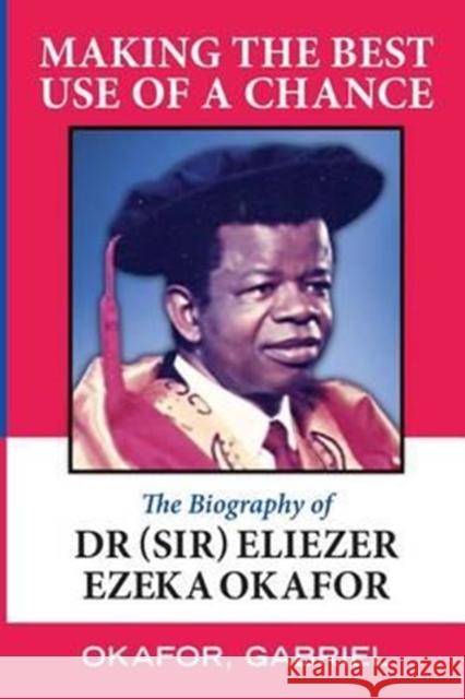 Making the Best Use of a Chance Gabriel Okafor Onwuakpa F. I. Williams Venerable Chima Onyebuagu 9781940729145