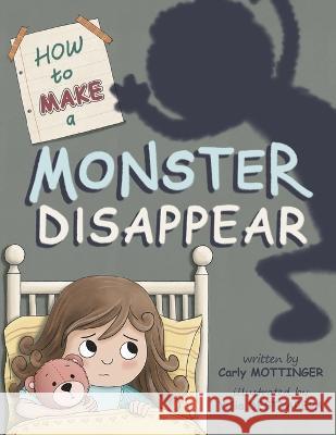 How to Make a Monster Disappear Yulia Degtyareva Carly Mottinger  9781940733050 Starry Mill Entertainment, LLC.