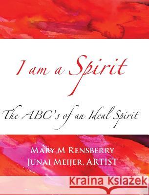 I Am Spirit: The ABCs of an Ideal Spirit Rensberry, Mary M. 9781940736211