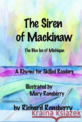 The Siren of Mackinaw: The Blue Ice of Michigan Mary Rensberry Richard Rensberry 9781940736501 Quickturtle Books LLC