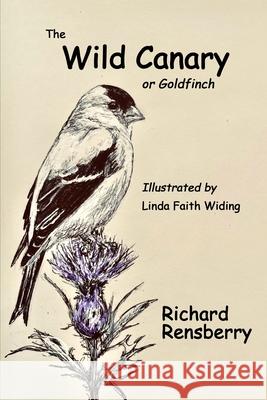The Wild Canary Linda Faith Widing Richard Rensberry 9781940736808