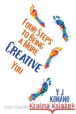 Four Steps to Being a More Creative You Y. J. Kohano 9781940738116 Kochanowski Enterprises