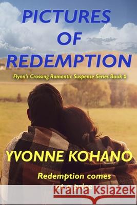 Pictures of Redemption: Flynn's Crossing Romantic Suspense Series Book 1 Yvonne Kohano 9781940738314 Nanokas Press