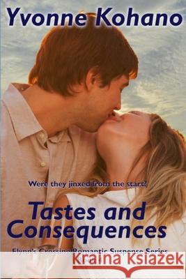 Tastes and Consequences: Flynn's Crossing Romantic Suspense Book 4 Yvonne Kohano 9781940738345 Kochanowski Enterprises/Nanokas Press