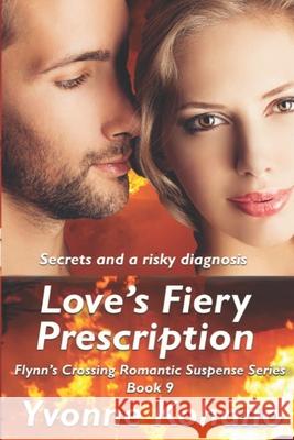 Love's Fiery Prescription: Flynn's Crossing Romantic Suspense Series Book 9 Yvonne Kohano 9781940738390 Kochanowski Enterprises