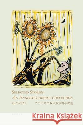 Selected Stories: An English-Chinese Collection: 中英文双语版短篇小说选 Li, Yan 9781940742601 Blurb