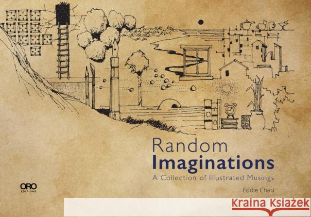 Random Imaginations: A Collection of Illustrated Musings Eddie Chau 9781940743431 Oro Editions