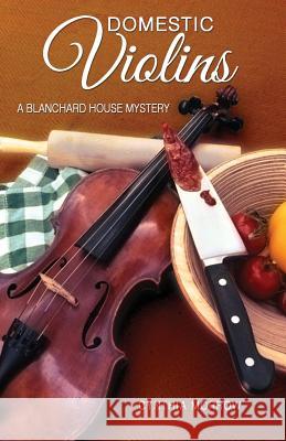 DOMESTIC VIOLINS / A Blanchard House Mystery Morrow, Cynthia 9781940745183