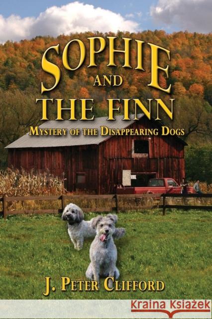 Sophie and the Finn: Mystery of the Disappearing Dogs J. Peter Clifford 9781940745640