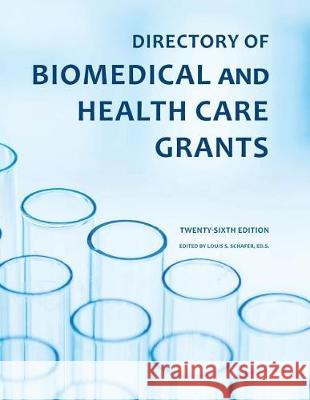 Directory of Biomedical and Health Care Grants Ed S. Louis S. Schafer 9781940750071 Schoolhouse Partners