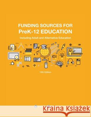 Funding Sources for PreK-12 Education: Including Adult and Alternative Education Louis S. Schafer 9781940750538