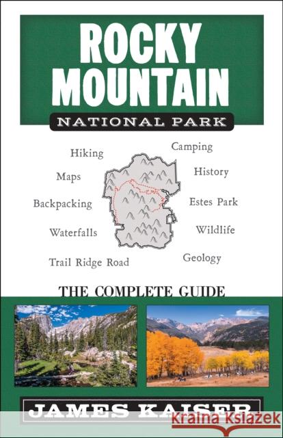 Rocky Mountain National Park: The Complete Guide: (Color Travel Guide) Kaiser, James 9781940754475 Destination Press