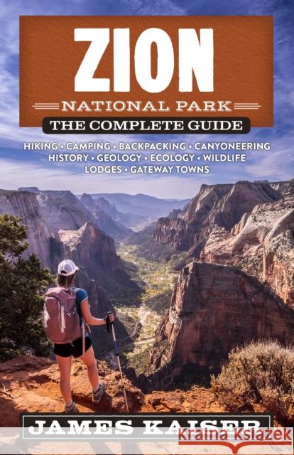 Zion National Park: The Complete Guide James Kaiser 9781940754529 Destination Press