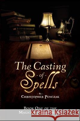 The Casting of Spells: Creating a Magickal Life Through the Words of True Will Christopher J. Penczak 9781940755076