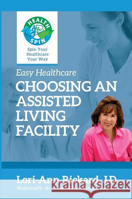 Choosing An Assisted Living Facility Rickard, Lori-Ann 9781940767109