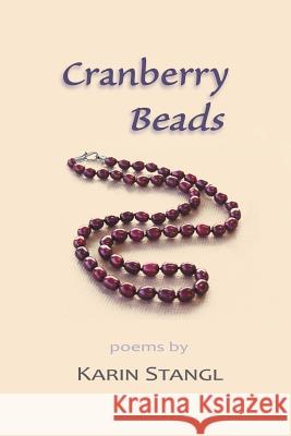 Cranberry Beads: poems Stangl, Karin 9781940769530 Mercury Heartlink
