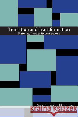 Transition and Transformation: Fostering Transfer Student Success Stephen J Handel, Eileen Strempel 9781940771250 University of North Georgia