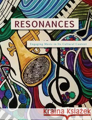 Resonances: Engaging Music in Its Cultural Context Esther M Morgan-Ellis 9781940771311 University of North Georgia
