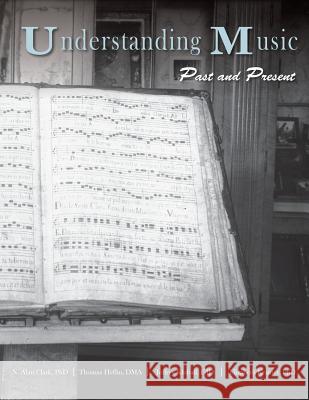 Understanding Music: Past and Present N Alan Clark, Thomas Heflin, Jeffrey Kluball 9781940771335