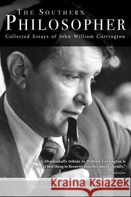 The Southern Philosopher: Collected Essays of John William Corrington John William Corrington, Allen Mendenhall 9781940771373
