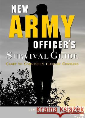 New Army Officer's Survival Guide: Cadet to Commission through Command Levi Floeter 9781940771403