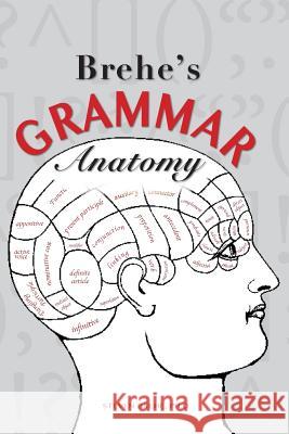 Brehe's Grammar Anatomy Steven Brehe 9781940771496 University of North Georgia