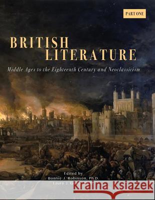 British Literature: Middles Ages to the Eighteenth Century and Neoclassicism - Part One Bonnie J Robinson 9781940771526
