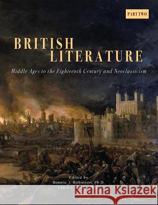British Literature: Middle Ages to the Eighteenth Century and Neoclassicism - Part 2 Bonnie J Robinson, Laura G Getty 9781940771540