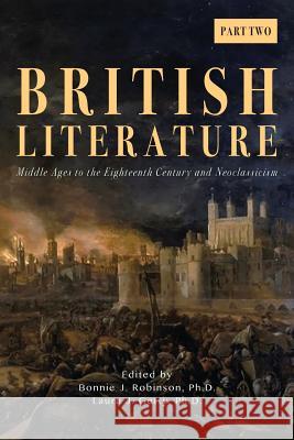 British Literature: Middle Ages to the Eighteenth Century and Neoclassicism - Part 2 Bonnie J Robinson, Laura G Getty 9781940771557