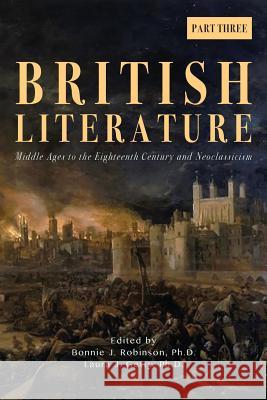 British Literature: Middle Ages to the Eighteenth Century and Neoclassicism - Part 3 Bonnie J Robinson, Laura J Getty 9781940771571