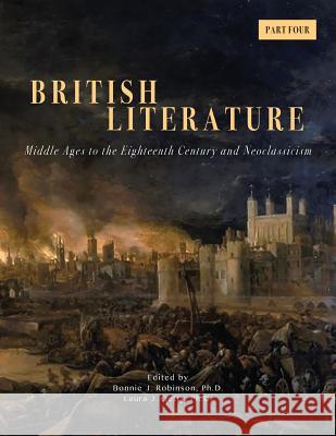 British Literature: Middle Ages to the Eighteenth Century and Neoclassicism - Part 4 Bonnie J Robinson, Laura J Getty 9781940771588