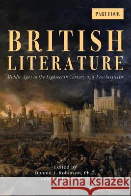 British Literature: Middle Ages to the Eighteenth Century and Neoclassicism - Part 4 Bonnie J Robinson, Laura J Getty 9781940771595